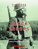 Shock Troops Canadians Fighting The Great War 19171918 Volume Two