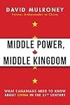Middle Power, Middle Kingdom: What Canadians Need to Know about China in the 21st Century