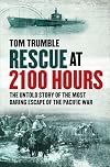 Rescue At 2100 Hours. The Untold Story Of The Most Daring Escape Of The Pacific War