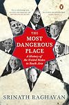 The Most Dangerous Place [Hardcover] Srinath Raghavan