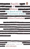 Republic of Rhetoric: Free Speech and the Constitution of India