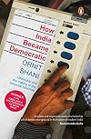 How India Became Democratic: Citizenship and the Making of the Universal Franchise