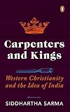 Carpenters and Kings- Western Christianity and the Idea of India