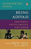 Being Adivasi: Existence, Entitlements, Exclusion
