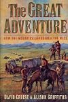 The Great Adventure : How the Mounties Conquered the West