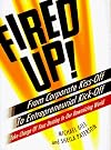 Fired Up!: From Corporate Kiss Off Entrepreneurial Kick Off Take Charge your Destiny Our Do