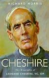Cheshire: The Biography of Leonard Cheshire, Vc, Om