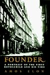 Founder: A Portrait of the First Rothschild and His Time
