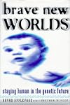 Brave New Worlds: Staying Human in the Genetic Future