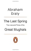 Last Spring; The Lives and Times of the Great Mughals