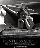 Restless Spirit The Life And Work Of Dorothea Lange