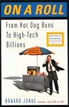 On a Roll: Or How a Kid from the Bronx Started with Hot Dogs and Wound Up Making a Fortune