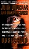Obsession The Fbis Legendary Profiler Probes The Psyches Of Killers Rapists And Stalkers And Their Victims And Tells How To Fight Back