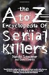The A to Z Encyclopedia of Serial Killers