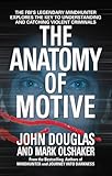 The Anatomy Of Motive The Fbis Legendary Mindhunter Explores The Key To Understanding And Catching Violent Criminals