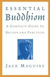 Essential Buddhism: A Complete Guide to Beliefs and Practices