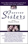 Forever Sisters: Famous Writers Celebrate the Power of Sisterhood with Short Stories, Essays, and Memoirs