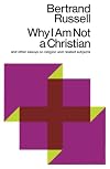 Why I Am Not a Christian and Other Essays on Religion and Related Subjects