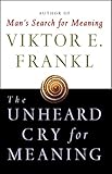 The Unheard Cry For Meaning Psychotherapy And Humanism Touchstone Books