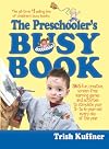 The Preschooler's Busy Book: 365 Creative Games and Activities to Occupy Your 3-To-6-Year-Old