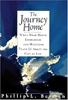 The Journey Home: What Near-Death Experiences and Mysticism Teach Us About the Meaning of Life and Living
