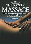 The Book of Massage: The Complete Step-by-Step Guide To Eastern And Western Techniques - Lucinda Lidell