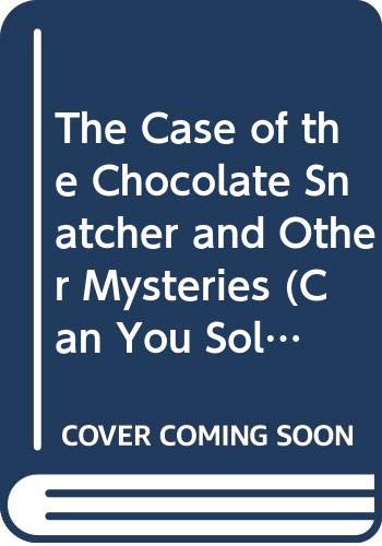 Cover of The Case of the Chocolate Snatcher and Other Mysteries (Can You Solve the Mystery?)