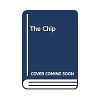 Chip: How Two Americans Invented the Microchip and Launched a Revolution