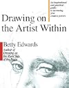 Drawing on the Artist Within: An Inspirational and Practical Guide to Increasing Your Creative Powers