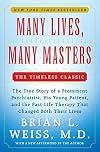 Many Lives, Many Masters: The True Story of a Prominent Psychiatrist, His Young Patient, and the Past-Life Therapy That Changed Both Their Lives