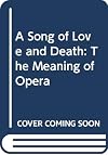 A Song of Love and Death: The Meaning of Opera