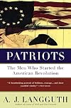 Patriots: The Men Who Started the American Revolution