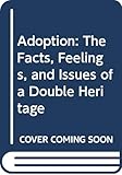 Adoption The Facts Feelings And Issues Of A Double Heritage