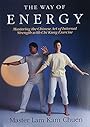 The Way of Energy: Mastering the Chinese Art of Internal Strength with Chi Kung Exercise (A Gaia Original) - Master Lam Kam-Chuen