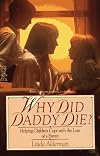 Why did Daddy die? : helping children cope with the loss of a parent