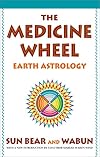 The Medicine Wheel: Earth Astrology