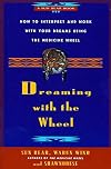 Dreaming With the Wheel: How to Interpret Your Dreams Using the Medicine Wheel