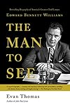 The Man to See: Edward Bennett Williams: Ultimate Insider; Legendary Trial Lawyer
