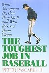 Toughest Job in Baseball: What Managers Do, How They Do It,why It Gives Ulcers