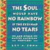 The Soul Would Have No Rainbow if the Eyes Had No Tears