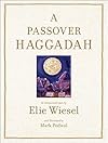 A Passover Haggadah: As Commented Upon by Elie Wiesel and Illustrated by Mark Podwal