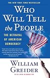 Who Will Tell The People? : The Betrayal Of American Democracy