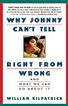 Why Johnny Can't Tell Right from Wrong: And What We Can Do About It