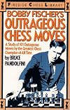 Bobby Fischer's Outrageous Chess Moves: A Study of 101 Outrageous Moves by the Greatest Chess Champion of All Time