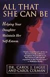 All That She Can Be: Helping Your Daughter Maintain Her Self-Esteem During the Critical Years of Adol