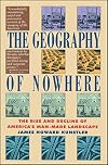 The Geography of Nowhere: The Rise and Decline of America's Man-Made Landscape