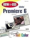 How to use Adobe Premiere 6 : visually in full color