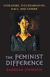 The Feminist Difference: Literature, Psychoanalysis, Race, and Gender