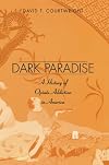 Dark Paradise: A History of Opiate Addiction in America