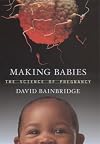 Making Babies : The Science of Pregnancy